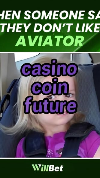 casino coin future-azartmaniacasino.igamblingorder.com